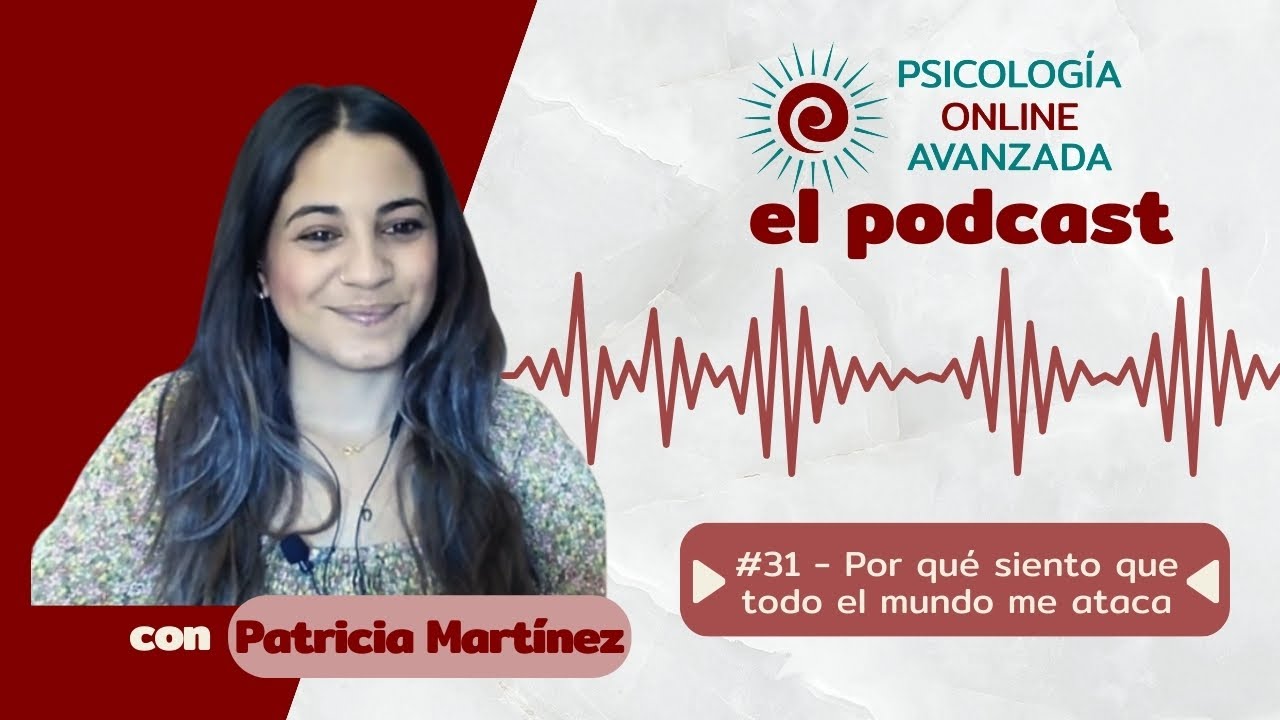 Por qué siento que todo el mundo me ataca - T2 C31 - Podcast de Psicología Online Avanzada