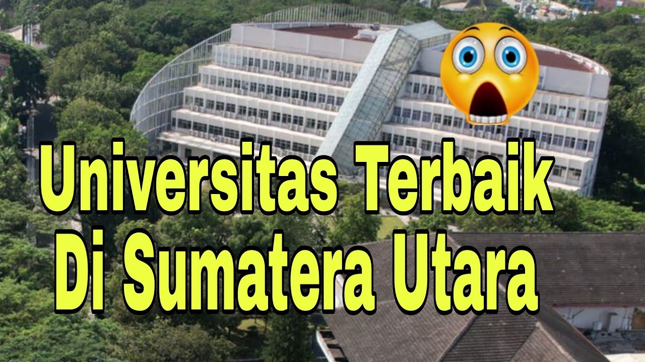 Universitas Terbaik Di Sumatera Utara..!! Inilah 5 Universitas Terbaik Di Sumatera Utara 2025