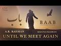 Until We Meet Again Video BAAB A R Rahman Khatija Rahman Nayla Al Khaja