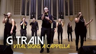 G Train (Thirdstory) - Vital Signs A Cappella