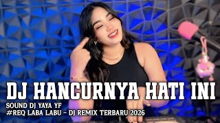 Download lagu DJ HANCURNYA HATI INI - DJ YAYA YF REQ LABA LABU DJ REMIX TERBARU 2026 mp3