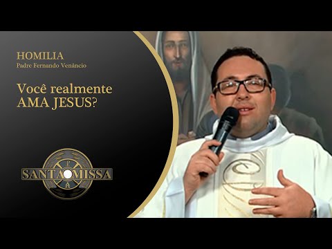 Você realmente AMA JESUS? - Homilia Padre Fernando Venâncio - 29/05/2020