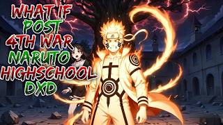What If Post 4th War Naruto Highschool DXD ||