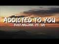 Post Malone Ft Sia Addicted To You Lyrics