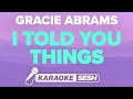 Gracie Abrams I Told You Things Karaoke