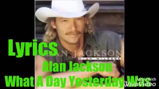 Alan Jackson - What A Day Yesterday Was 1998 Lyrics
