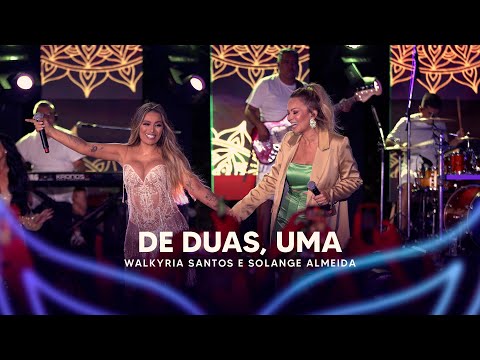 De Duas, Uma - Walkyria Santos, @solangealmeida (DVD Walkyria Santos Única 2)