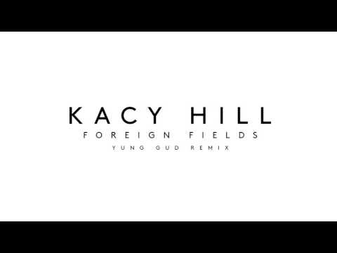 Kacy Hill - Foreign Fields (Yung Gud Remix)