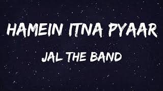 Hamein Itna Pyaar - Jal The Band (Lyrics) - YouTube