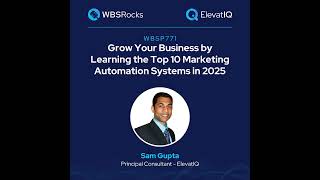 WBSP771: Grow Your Business by Learning the Top 10 Marketing Automation Systems in 2025 w/ Sam Gupta