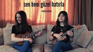 Sen Beni Güzel Hatırla - Ukulele Cover By Gülşah&amp;Ezgi (Hande Mehan)