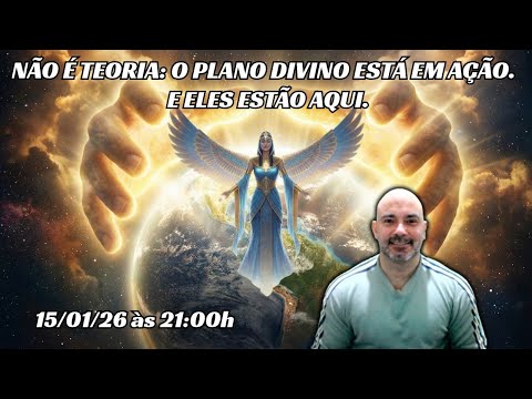 NÃO É TEORIA: O PLANO DIVINO ESTÁ EM AÇÃO. E ELES ESTÃO AQUI. : 15/01/26 às 21:00h