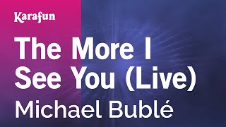 The More I See You (Live) - Michael Bublé | Karaoke Version | KaraFun