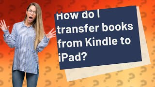 How do I transfer books from Kindle to iPad?