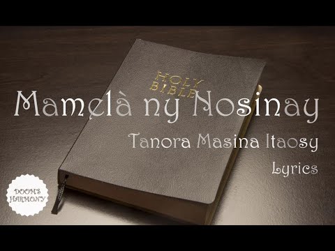 Mamelà ny nosinayb- Tanora Masina Itaosy (lyrics)