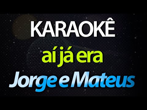 ⭐ Aí Já Era (É Hora de Se Entregar) - Jorge e Mateus (Karaokê Version) (Cover)