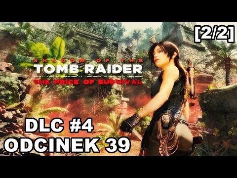Shadow of the Tomb Raider odc. 39 - DLC 4 Cena Przetrwania [2/2] "Szósta Pieczęć"
