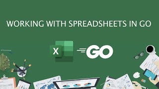 Working with Spreadsheets (Excel) in Go (golang)