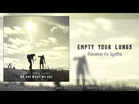 Empty Your Lungs -- Reason to Ignite