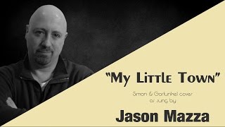 "MY LITTLE TOWN" - Simon & Garfunkel cover by Jason Mazza