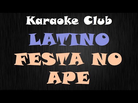 LATINO - FESTA NO APE ( KARAOKÊ )