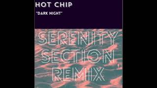 Hot Chip - Dark Night (Serenity Section Remix)