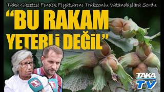 Taka Gazetesi Fındık Fiyatlarını Trabzonlu Vatandaşlara Sordu;  “Bu Ra