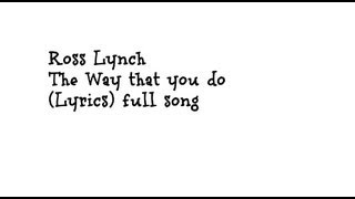 Ross Lynch - The Way That You Do (Lyrics) full song