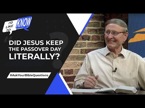 Did Jesus Keep the Passover Day Literally? || I’d Like to Know