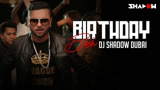 Birthday Bash (Yo Yo Honey Singh) - Dj Shadow Dubai Remix