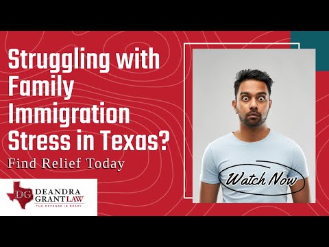 Struggling with Family Immigration Stress in Texas? Find Relief Today | Deandra Grant Law