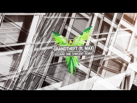 GRANDTHEFT ft. MAX - Square One (Vincent Remix)