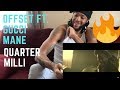 Offset - Quarter Milli Ft. Gucci Mane (Official Music Video) | REACTION VIDEO Offset - Quarter Milli Ft. Gucci Mane (Official Music Video) | REACTION VIDEO