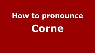 How to pronounce Corne