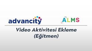 ALMS - Video Aktivitesi Ekleme (Eğitmen)