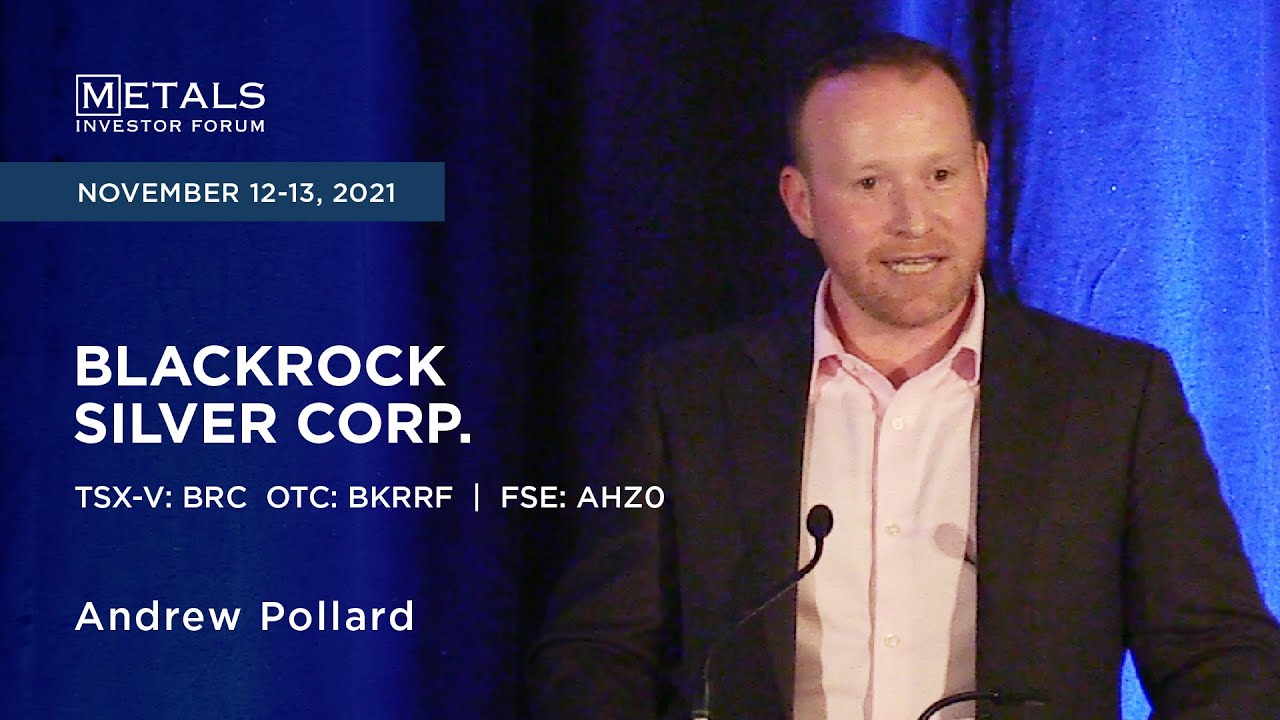 Andrew Pollard of Blackrock Silver Corp. presents at the Metals Investor Forum, Nov. 12-13, 2021