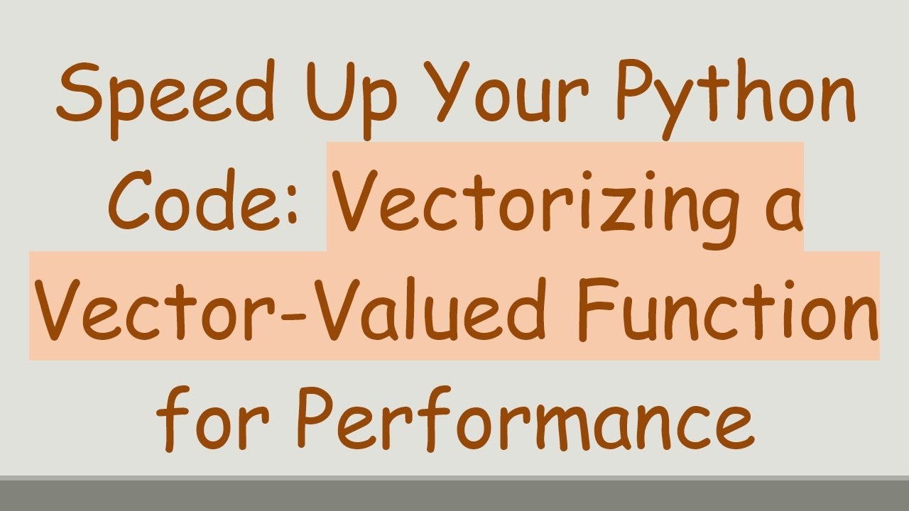Speed Up Your Python Code: Vectorizing a Vector-Valued Function for Performance