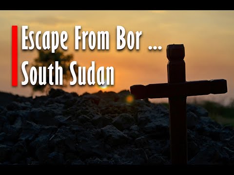 Escape From Bor! South Sudan's War!
