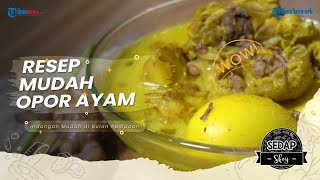 Cara Mudah Membuat Opor Ayam, Rekomendasi Makanan untuk Berbuka Puasa ala Sedap Skoy