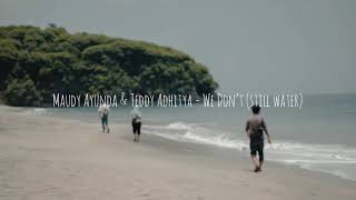 Maudy Ayunda &amp; Teddy Adhitya - We Don’t (still water) ( Lirik Lagu Terjemahan )