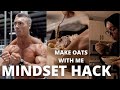 MINDSET HACK | Make Oats With Me :)