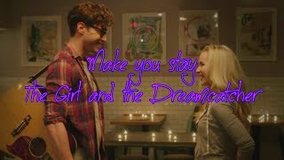 Make You Stay Lyrics ~ The Girl and the Dreamcatcher