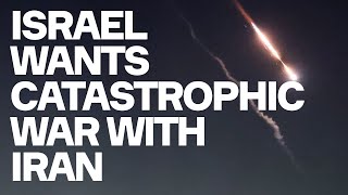 Israel Is Trying To Start A War With Iran