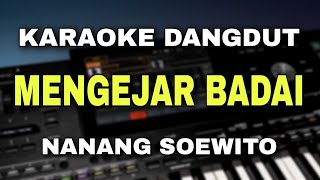 Download lagu MENGEJAR BADAI - NANANG SOEWITO || KARAOKE DANGDUT ORIGINAL VERSI ORGEN TUNGGAL mp3