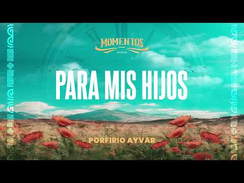 Para Mis Hijos - Porfirio Ayvar ( Primicia 2025 ) | Momentos