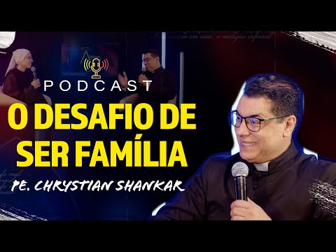O desafio de ser FAMÍLIA - Pe. Chrystian Shankar - PodCast Arsenal Jovem #32 | Instituto Hesed