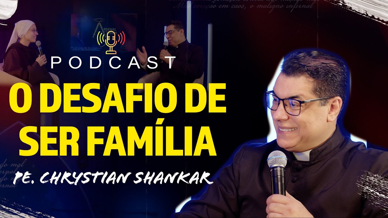 O desafio de ser FAMÍLIA - Pe. Chrystian Shankar - PodCast Arsenal Jovem #32 | Instituto Hesed