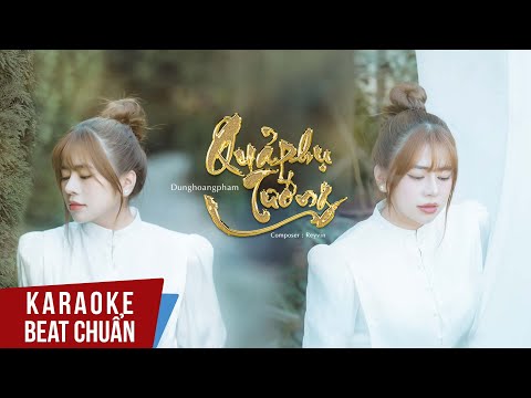 KARAOKE QUẢ PHỤ TƯỚNG TONE NỮ ( BEAT CHUẨN) - DUNGHOANGPHAM FT REYVIN