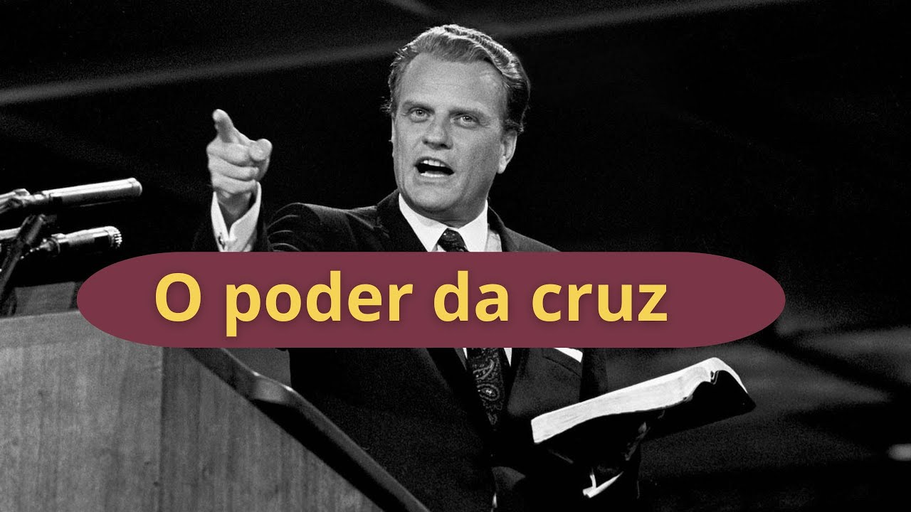 O Poder Transformador da Cruz  - Billy Graham Dublado