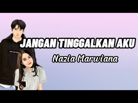 JANGAN TINGGALKAN AKU! | Nazia Marwiana | Lirik